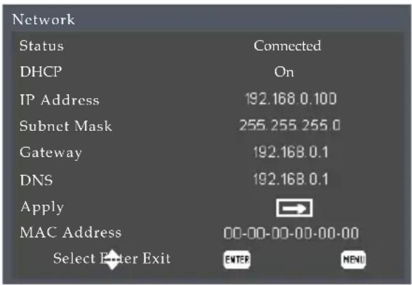 Network Status Connected DHCP On IP Address 192.168 0.100 Subnet Mask 255.255 255.0 Gateway 192.168 0.1 DNS 192.168 0.1 Apply MAC Address 00-00-00-00-00-00 Select Enter Exit ENTER MENU
