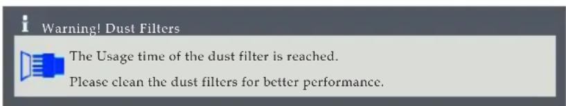 Warning! Dust Filters The Usage time of the dust filter is reached. Please clean the dust filters for better performance.