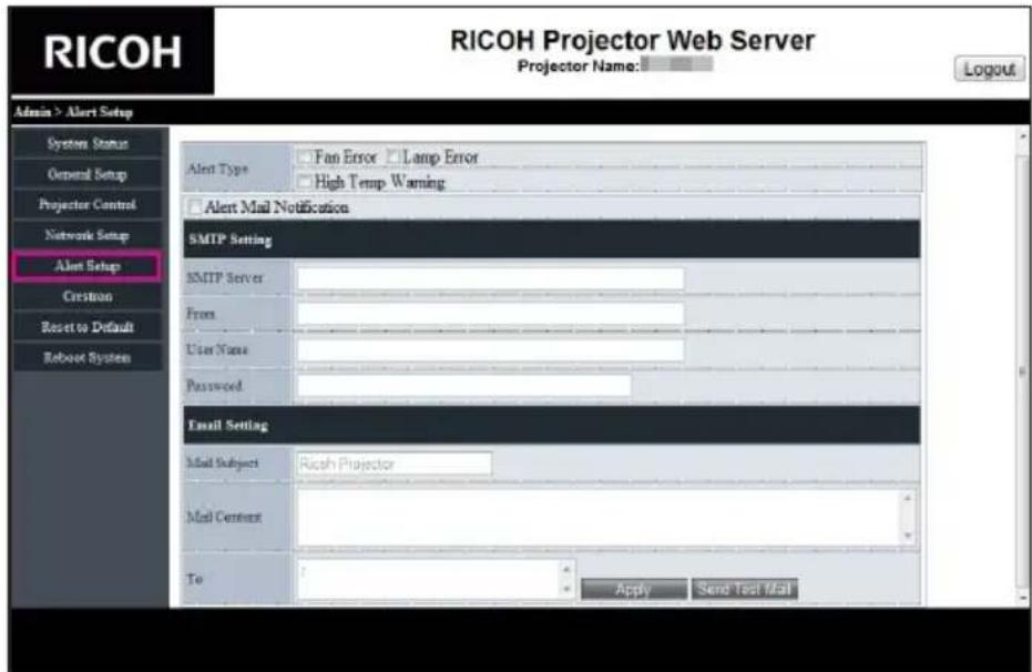 RICOH Projector Web Server Projector Name: Login Admin > Alert Setup System Status General Setup Projector Control Network Setup Alert Setup Creation Reset to Default Reboot System Alert Type Fan Error Lamp Error High Temp Warning Alert Mail Notification SMTP Setting SMTP Server From User Name Password Email Setting Mail Subject: Ricsh Projector Mail Content: To Apply Send Text Mail