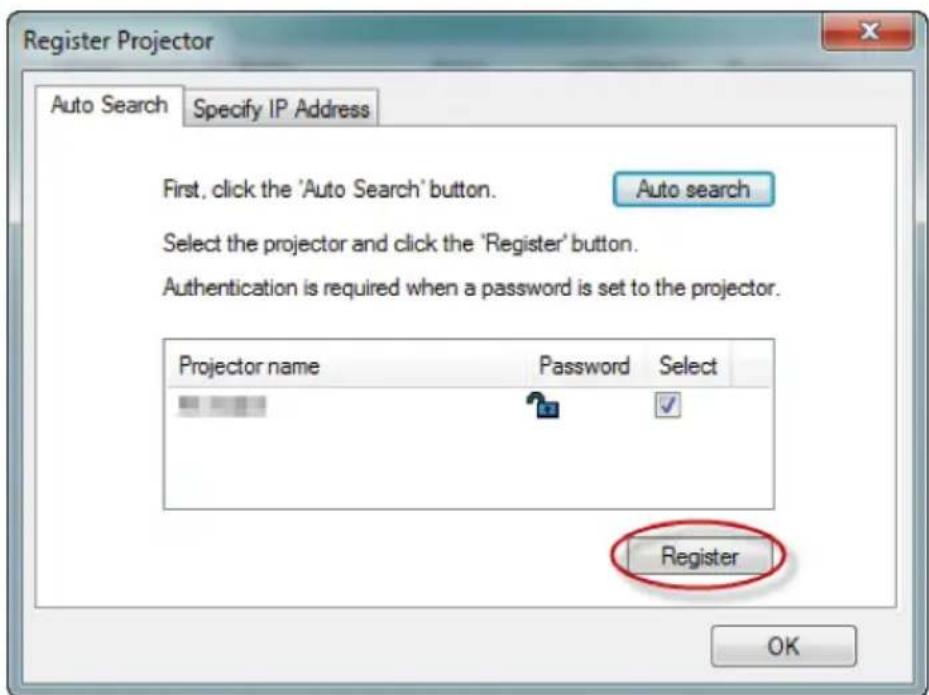 Register Projector Auto Search Specify IP Address First, click the 'Auto Search' button. Auto search Select the projector and click the 'Register' button. Authentication is required when a password is set to the projector. Projector name Password Select Register OK