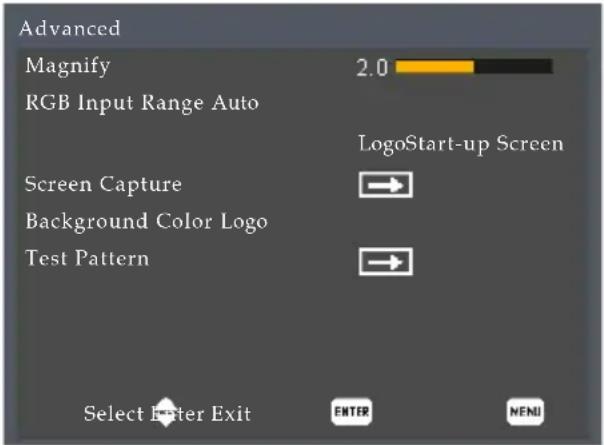 Advanced Magnify 2.0 RGB Input Range Auto LogoStart-up Screen Screen Capture → Background Color Logo Test Pattern → Select filter Exit ENTER MENI