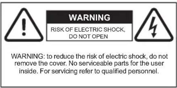 WARNING RISK OF ELECTRIC SHOCK, DO NOT OPEN WARNING: to reduce the risk of electric shock, do not remove the cover. No serviceable parts for the user inside. For servicing refer to qualified personnel.