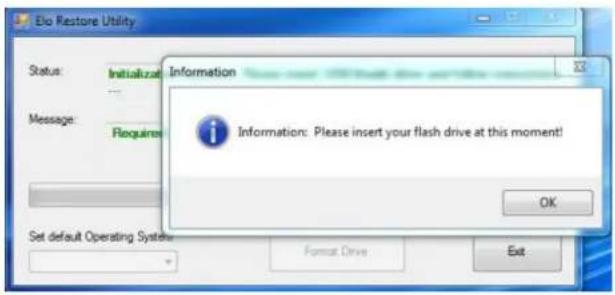 Do Restore Utility Status: Initialization Message: Required Information Information: Please insert your flash drive at this moment! OK Set default Operating System Format Drive Exit