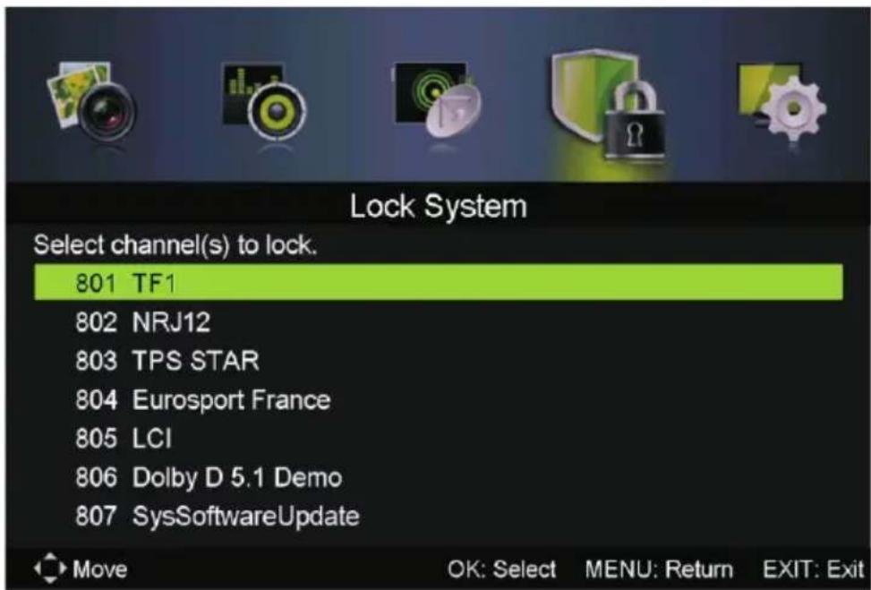 Lock System Select channel(s) to lock. 801 TF1 802 NRJ12 803 TPS STAR 804 Eurosport France 805 LCI 806 Dolby D 5.1 Demo 807 SysSoftwareUpdate Move OK: Select MENU: Return EXIT: Exit