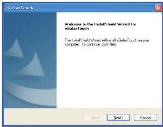 eGalaxTouch Welcome to the InstallShield Wizard for eGalaxTouch The InstallShield Wizard will install eGalaxTouch on your computer. To continue, click Next < Back Next > Cancel