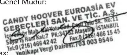 CANDY HOOVER EUROASIA EV GEREÇLERİ SAN. VE TİC. A.Ş. İçereşkiy Mah, Kat, Yolu, Cad, Capi, Yolu Sk. No:11 Sayar is Ham Kat:7 Pk:34752 Atasehir /ISTANBUL Tel:0 (216) 466 42 42 Fax:0 (216) 466 15 45 Yenikapt Vergi Dairesti:703 003 9546