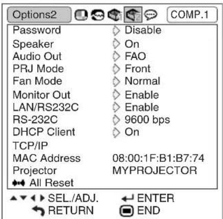 Options2 Password Speaker Audio Out PRJ Mode Fan Mode Monitor Out LAN/RS232C RS-232C DHCP Client TCP/IP MAC Address Projector All Reset Disable On FAO Front Normal Enable Enable 9600 bps On 08:00:1F:B1:B7:74 MYPROJECTOR SEL./ADJ. ENTER RETURN END