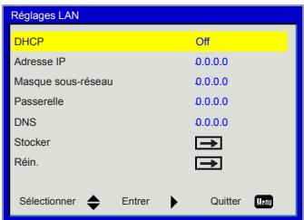 Réglages LAN DHCP Off Adresse IP 0.0.0.0 Masque sous-réseau 0.0.0.0 Passerelle 0.0.0.0 DNS 0.0.0.0 Stocker Réin. Sélectionner Entrer Quitter Menu