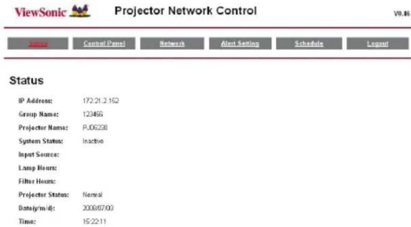 ViewSonic Projector Network Control V0.86 Status Control Panel Network Alert Setting Schedule Logout IP Address: 172.21.2.152 Group Name: 12349G Projector Name: PJ06290 System Status: Inactive Input Source: Lamp Hours: Filter Hours: Projector Status: Normal Date(s/m/d): 2008/07/03 Time: 15:22:11