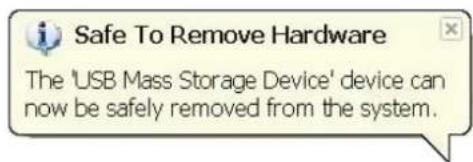 Safe To Remove Hardware The 'USB Mass Storage Device' device can now be safely removed from the system.