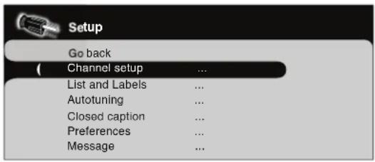Setup Go back Channel setup ... List and Labels ... Autotuning ... Closed caption ... Preferences ... Message ...