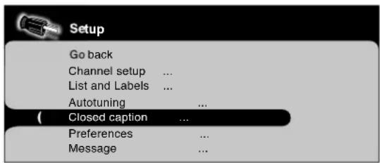 Setup Go back Channel setup ... List and Labels ... Autotuning ... Closed caption ... Preferences ... Message ...
