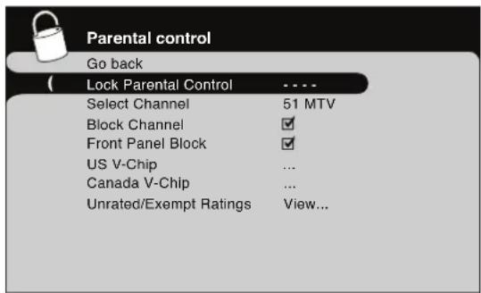 Parental control Go back ( Lock Parental Control .... Select Channel 51 MTV Block Channel ✓ Front Panel Block ✓ US V-Chip ... Canada V-Chip ... Unrated/Exempt Ratings View...