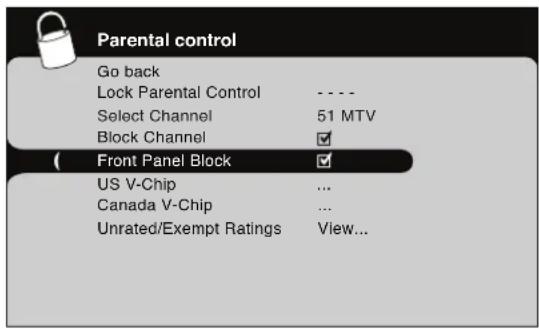 Parental control Go back Lock Parental Control ---- Select Channel 51 MTV Block Channel ✓ Front Panel Block ✓ US V-Chip ... Canada V-Chip ... Unrated/Exempt Ratings View...