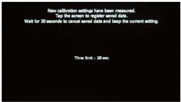 New calibration settings have been measured. Tap the screen to register saved data. Wait for 30 seconds to cancel saved data and keep the current setting. Time limit : 28 sec