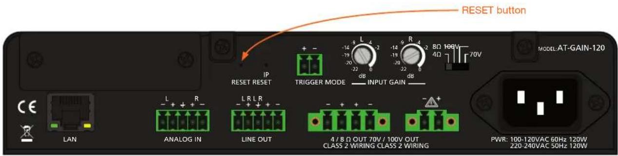 RESET button IP RESET RESET L R ANALOG IN LINE OUT 4 / 8 Ω OUT 70V / 100V OUT CLASS 2 WIRING CLASS 2 WIRING MODEL: AT-GAIN-120 L R L R dB INPUT GAIN PWR: 100-120VAC 60Hz 120W 220 240VAC 50Hz 120W
