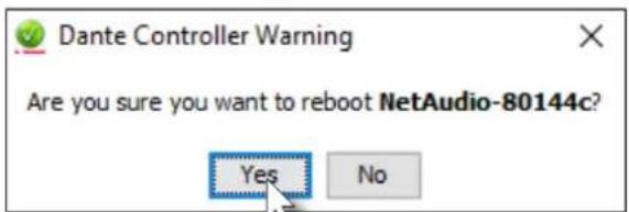 Dante Controller Warning Are you sure you want to reboot NetAudio-80144c? Yes No