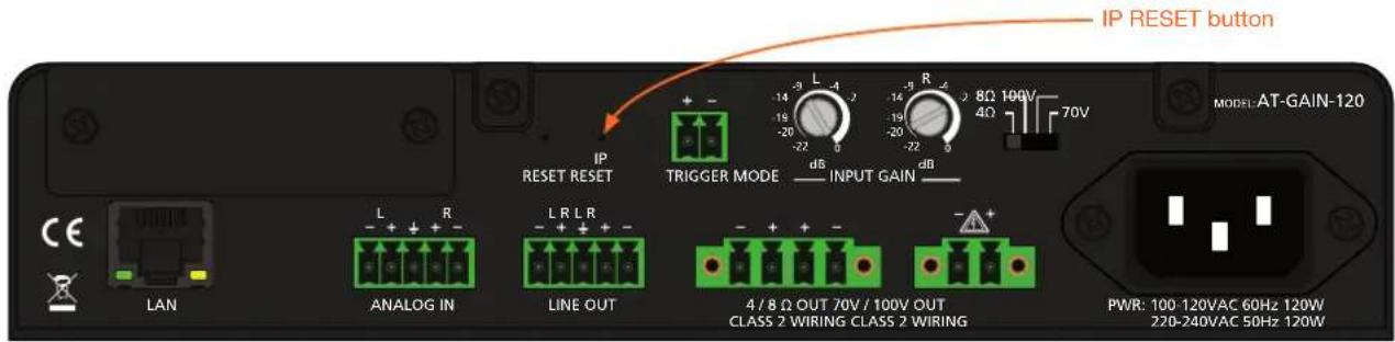 IP RESET button RESET RESET Trigger Mode dB INPUT GAIN MODEL:AT-GAIN-120 LAN ANALOG IN LINE OUT 4 / 8 Ω OUT 70V / 100V OUT CLASS 2 WIRING CLASS 2 WIRING PWR: 100-120VAC 60Hz 120W 220-240VAC 50Hz 120W