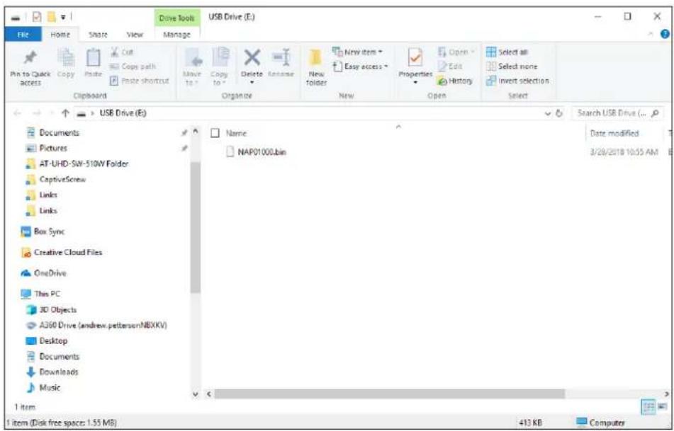 File Home Share View Manage Drive Tools USB Drive (E:) Pin to Quick access Copy Paste Cut Copy path Paste shortcut Paste New to > Delete Rename New folder New Properties Edit History Select all Select none Invert selection Select USB Drive (E) Search USB Drive (... Documents Pictures AT-UHD-SW-510W Folder CaptureScrew Links Links Box Sync Creative Cloud Files OneDrive This PC 3D Objects A360 Drive (andrew.pettersenNBXKV) Desktop Documents Downloads Music Name NAP01000.bin Date modified 3/28/2018 10:55 AM 1 item 1 item (Disk free space: 1.55 MB) 413 KB Computer