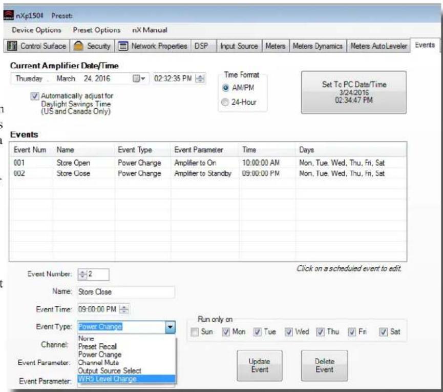 nXp1504 Preset Device Options Preset Options nX Manual Control Surface Security Network Properties DSP Input Source Meters Meters Dynamics Meters AutoLeveler Events Current Amplifier Date/Time Thursday , March 24.2016 02:32:35 PM Time Format AN/PM 24-Hour Set To PC Date/Time 3/24/2015 02:34:47 PM Automatically adjust for Daylight Savings Time (US and Canada Only) Events Event Num Name Event Type Event Parameter Time Days 001 Store Open Power Charge Amplifier to On 10:00:00 AM Mon, Tue, Wed, Thu, Fri, Sat 002 Store Close Power Change Amplifier to Standby 09:00:00 PM Non, Tue, Wed, Thu, Fri, Sat Event Number: 2 Click on a scheduled event to edit. Name: Store Close Event Time: 09:00:00 PM Event Type: Power Change Run only on Channel: None Mon Tue Wed Thu Fri Sat Preset Recal Power Change Channel Muts Output Source Select Event Parameter: WRS Level Change Update Delete Event Parameter: Event Parameter: WRS Level Change Event Event