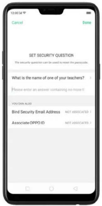 12:00 PM Cancel Done SET SECURITY QUESTION The security question can be used to reset the password. What is the name of one of your teachers? Please enter an answer containing no more IT! YOU CAN ALSO Bind Security Email Address NOT ASSOCIATED > Associate OPPO ID NOT ASSOCIATED >