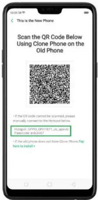 This is the New Phone Scan the QR Code Below Using Clone Phone on the Old Phone • If the QR code cannot be scanned, please manually connect to the Hotspot below. Hotspot: OPPO_GPH1971_00_agenta Passcode: evb3457 • If the old phone does not have Clone Phone, Top here to install >