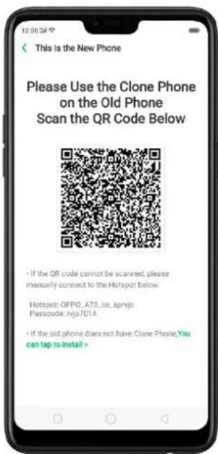 This is the New Phone Please Use the Clone Phone on the Old Phone Scan the QR Code Below • If the QR code cannot be scanned, please manually connect to the Hotspot below. Hotspot: OPPO_A73_ox_apnjo Passcode: njo7014 • If the old phone does not have Clone Phone,You can tap to install >