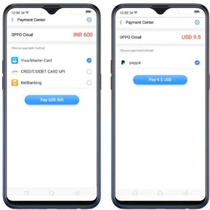 12:00 3ml Payment Center OPPO Cloud INR 600 Choose payment method Visa/Master Card CREDIT/DEBIT CARD UPI NetBanking Pay 600 INR 12:00 3ml Payment Center OPPO Cloud USD 9.5 Choose payment method paypal Pay 9.5 USD