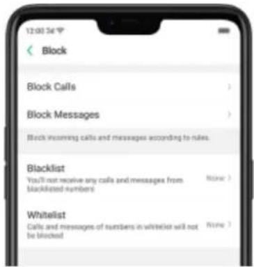 12:00:34 Block Block Calls Block Messages Block incoming calls and messages according to rules. Blacklist You'll not receive any calls and messages from Blacklisted numbers Whitelist Calls and messages of numbers in whitelist will not be blocked