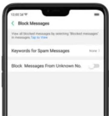 12:00:36 Block Messages View all blocked messages by selecting 'Blocked messages' In messages, Tap to View Keywords for Spam Messages None > Block Messages From Unknown No.