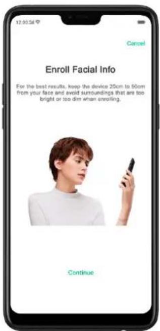 12:00:56 Cancel Enroll Facial Info For the best results, keep the device 20cm to 50cm from your face and avoid surroundings that are too bright or too dim when enrolling. Continue