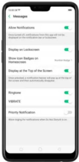 Messages Allow Notifications Once turned off, notifications from this app will not be displayed on the notification bar or lockscreen. Display on Lockscreen Show icon Badges on Homescreen Numban Ridge ? Display at the Top of the Screen Once unlocked, a notification banner will pop up at the top of the screen and then automatically disappear. Ringtone VIBRATE Priority Notification Allow ringing for notifications when Do Not Disturb is on