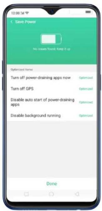 12:00:54 Save Power No issues found. Keep it up Optimized Home Turn off power-draining apps now Optimized Turn off GPS Optimized Disable auto start of power-draining apps Optimized Disable background running Optimized Done