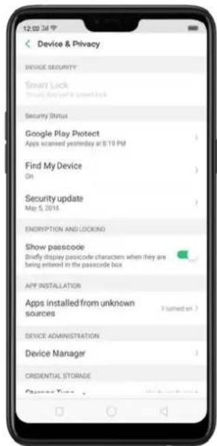 Device & Privacy GOVERNCE SECURITY Smart Lock Travel, Book/Get's Spring Book Security Status Google Play Protect Apps scanned yesterday at 8:19 PM Find My Device On Security update May 5, 2014 ENDRYPTION AND LOCKING Show passcode Briefly display passcode characters when they are being entered in the passcode box APP INSTALLATION Apps installed from unknown sources 3 turned on > DEVICE ADMINISTRATION Device Manager CRISIDENTIAL STORAGE