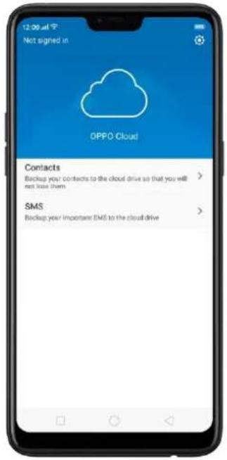 12:00 a.m Not signed in OPPO Cloud Contacts Backup your contacts to the cloud drive so that you will not lose them SMS Backup your important EMS to the cloud drive