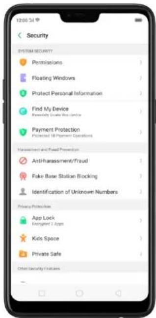 12:00 34 Security SYSTEM SECURITY Permissions Floating Windows Protect Personal Information Find My Device Reversibly Enable We Do Use Payment Protection Protected UP Payment Operations Management and Real Prevention Anti-harassment/Fraud Fake Base Station Blocking Identification of Unknown Numbers Private Protection App Lock Kenyelid 2 Apps Kids Space Private Safe Orbit Security Features