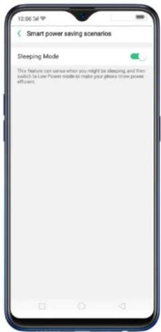 12:00 Cal Smart power saving scenarios Sleeping Mode The feature can sense when you might be sleeping, and then switch to Low Power mode to make your phone more power efficient.