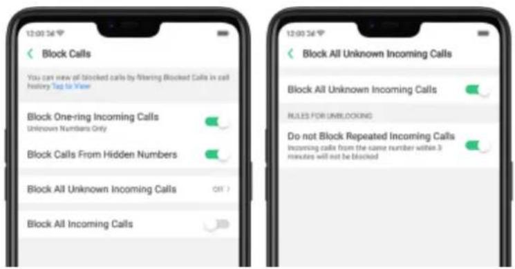 12:00:36 Block Calls You can view of blocked calls by filtering Blocked Calls in call history Top to View Block One-ring Incoming Calls Unknown Numbers Only Block Calls From Hidden Numbers Block All Unknown Incoming Calls Block All Incoming Calls Block All Unknown Incoming Calls RULES FOR UNBLOCKING Do not Block Repeated Incoming Calls Incoming calls from the same number within 3 minutes will not be blocked