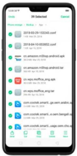 39 Selected Phone image | Backup | Ago | 2018-03-29-153243.conf 1:4 KB Mar 25, 2018 2018-04-10-053852.conf 1:4 KB Apr 10, 2018 cn.amazon.mShop.android.apk 36.0/4 KB Mar 25, 2018 cn.amazon.mShop.android.tar 360 KB Apr 10, 2018 cn.wps.moffice_eng.apk 30.6 KB Mar 25, 2018 cn.wps.moffice_eng.tar 296 KB Apr 10, 2018 com.cootek.smarti..ge.oem.arabic.apk 3.4 KB Mar 25, 2018 com.cootek.smarti..e.oem.bengali.apk 3.0 KB Mar 25, 2018 com.cootek.smarti..usage.oem.chs.apk