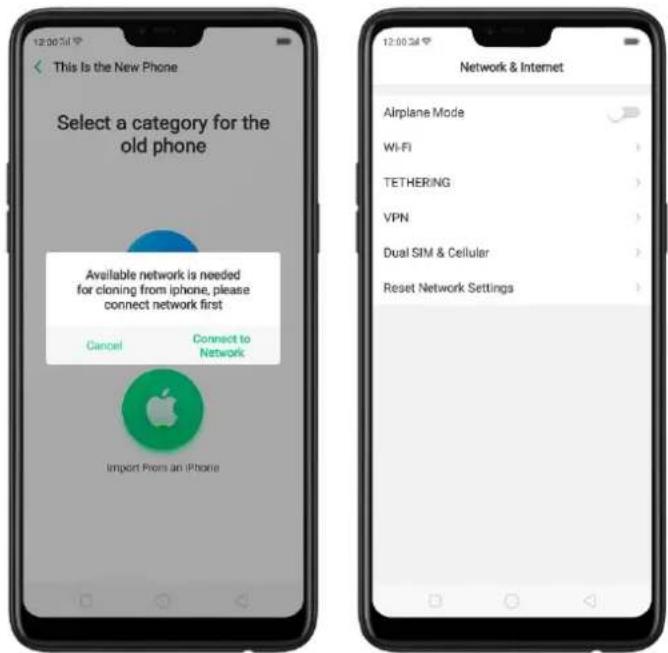 This Is the New Phone Select a category for the old phone Available network is needed for cloning from iphone, please connect network first Cancel Connect to Network Import From an iPhone Network & Internet Airplane Mode Wi-Fi TETHERING VPN Dual SIM & Cellular Reset Network Settings