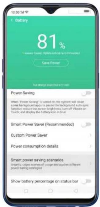 Battery 81% 1 issue found: Optimization recommended Save Power Full charge expected in 5 hours Power Saving When "Power Saving" is turned on, the system will close some background apps to pause the background auto-sync function, reduce the screen brightness, turn off Vitesse on Touch, and display the battery icon in blue. Smart Power Saver (Recommended) Custom Power Saver Power consumption details Smart power saving scenarios Smartly judges scenes of usage and applies sufficient power-saving strategies Show battery percentage on status bar