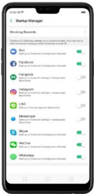 Startup Manager Blocking Records Turning the following settings on is recommended. You may not be able to receive messages when they are turned off Duo Startup on book and in background allowed Facebook Startup on book and in background allowed Hangouts Startup on book and startup in background allowed Instagram Startup on book and startup in background allowed LINE Startup on the background allowed Messenger Startup on book and startup in background allowed Skype Startup on book and in background allowed WeChat Startup on book and in background allowed WhatsApp Startup on book and in background allowed
