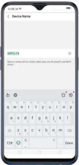 Device Name OPPO F9 Device name will be visible when you use Bluetooth and Wi-Fi direct.