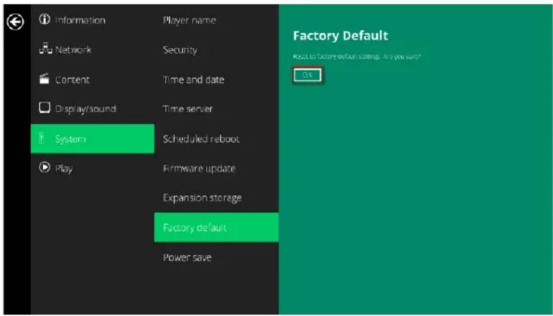 Information Network Content Display/sound System Play Player name Security Time and date Time server Scheduled reboot Firmware update Expansion storage Factory default Power save Factory Default Reset to factory default settings. An you sure? OK