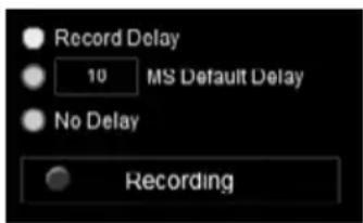 Record Delay 10 MS Default Delay No Delay Recording