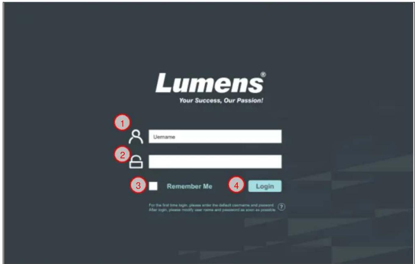 Lumens® Your Success, Our Passion! 1 Uurname 2 3 Remember Me 4 Login For the first time login, please enter the default username and password. After login, please modify user name and password as soon as possible.