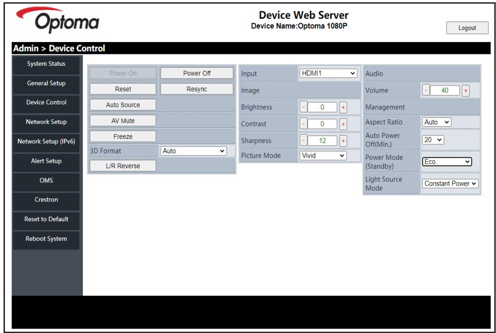 Device Web Server Device Name:Optoma 1080P Login Admin > Device Control System Status General Setup Device Control Network Setup Network Setup (IPv6) Alert Setup OMS Crestron Reset to Default Reboot System Power On Power Off Reset Resync Auto Source AV Mute Freeze 3D Format Auto L/R Reverse Input HDMI1 Image Brightness -0+ Contrast -0+ Sharpness -12+ Picture Mode Vivid Audio Volume -40+ Management Aspect Ratio Auto Auto Power Off(Min.) 20 Power Mode (Standby) Eco. Light Source Mode Constant Power