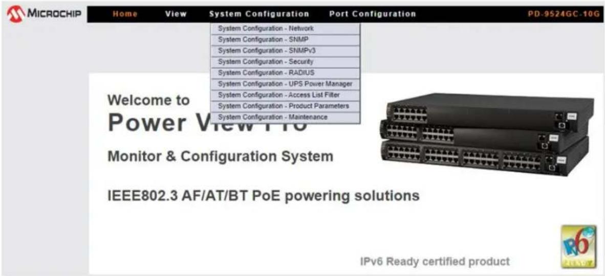 MICROCHIP Home View System Configuration Port Configuration PD-9524GC-10G System Configuration - Network System Configuration - SNMP System Configuration - SNMPv3 System Configuration - Security System Configuration - RADIUS System Configuration - UPS Power Manager System Configuration - Access List Filter System Configuration - Product Parameters System Configuration - Maintenance Welcome to Power View Pro Monitor & Configuration System IEEE802.3 AF/AT/BT PoE powering solutions IPv6 Ready certified product