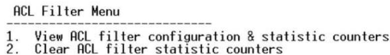 ACL Filter Menu 1. View ACL filter configuration & statistic counters 2. Clear ACL filter statistic counters