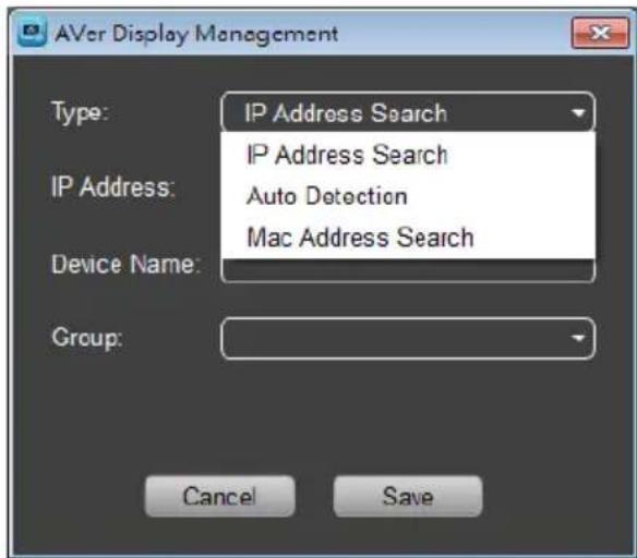 AVer Display Management Type: IP Address Search IP Address: IP Address Search Auto Detection Mac Address Search Device Name: Group: Cancel Save